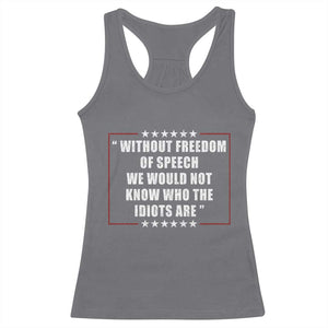 Without Freedom Of Speech We Would Not Know Who The Idiots Are Racerback Tank Top First Amendment Humor