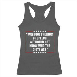 Without Freedom Of Speech We Would Not Know Who The Idiots Are Racerback Tank Top First Amendment Humor