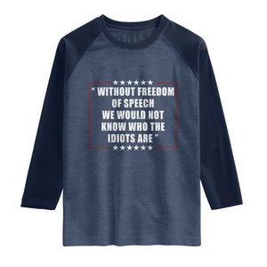 Without Freedom Of Speech We Would Not Know Who The Idiots Are Raglan Shirt First Amendment Humor