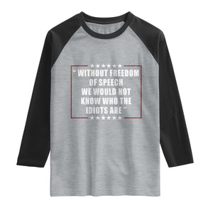 Without Freedom Of Speech We Would Not Know Who The Idiots Are Raglan Shirt First Amendment Humor