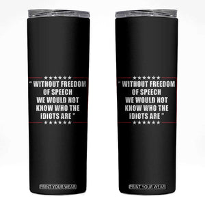Without Freedom Of Speech We Would Not Know Who The Idiots Are Skinny Tumbler First Amendment Humor