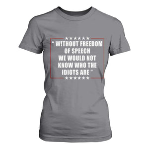 Without Freedom Of Speech We Would Not Know Who The Idiots Are T Shirt For Women First Amendment Humor
