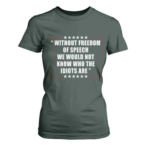 Without Freedom Of Speech We Would Not Know Who The Idiots Are T Shirt For Women First Amendment Humor