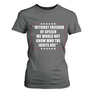 Without Freedom Of Speech We Would Not Know Who The Idiots Are T Shirt For Women First Amendment Humor