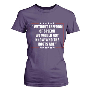 Without Freedom Of Speech We Would Not Know Who The Idiots Are T Shirt For Women First Amendment Humor