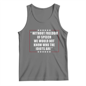 Without Freedom Of Speech We Would Not Know Who The Idiots Are Tank Top First Amendment Humor