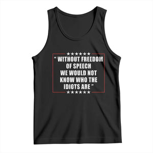 Without Freedom Of Speech We Would Not Know Who The Idiots Are Tank Top First Amendment Humor