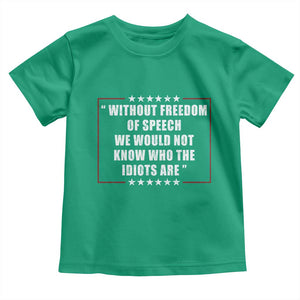 Without Freedom Of Speech We Would Not Know Who The Idiots Are Toddler T Shirt First Amendment Humor