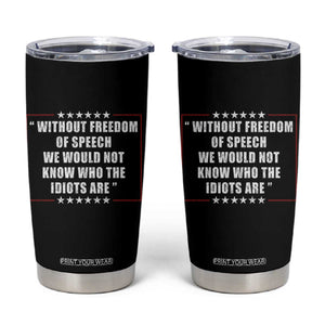 Without Freedom Of Speech We Would Not Know Who The Idiots Are Tumbler Cup First Amendment Humor