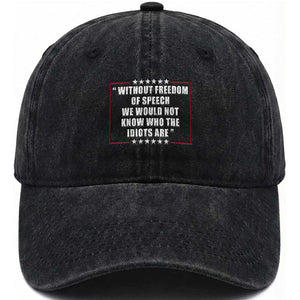 Without Freedom Of Speech We Would Not Know Who The Idiots Are Washed Cotton Baseball Cap First Amendment Humor