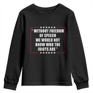 Without Freedom Of Speech We Would Not Know Who The Idiots Are Youth Sweatshirt First Amendment Humor