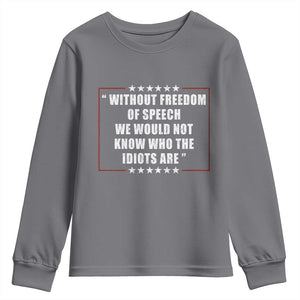 Without Freedom Of Speech We Would Not Know Who The Idiots Are Youth Sweatshirt First Amendment Humor