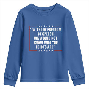 Without Freedom Of Speech We Would Not Know Who The Idiots Are Youth Sweatshirt First Amendment Humor
