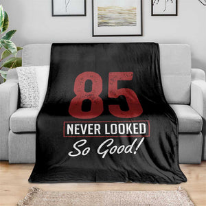 85 Never Looked So Good Funny 85th Birthday Throw Blanket