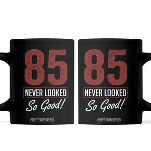 85 Never Looked So Good Funny 85th Birthday Coffee Mug