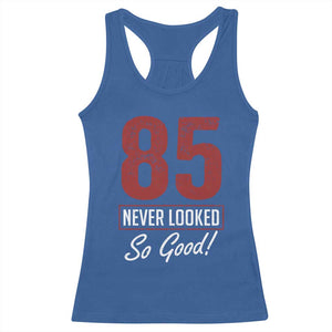 85 Never Looked So Good Funny 85th Birthday Racerback Tank Top