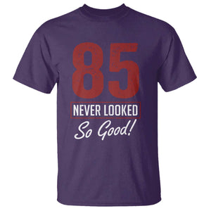 85 Never Looked So Good Funny 85th Birthday T Shirt