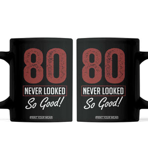80 Never Looked So Good Funny 80th Birthday Coffee Mug