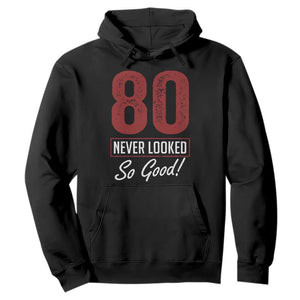 80 Never Looked So Good Funny 80th Birthday Hoodie