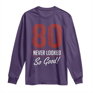 80 Never Looked So Good Funny 80th Birthday Long Sleeve Shirt