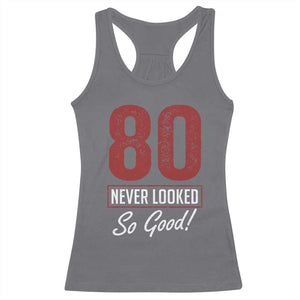 80 Never Looked So Good Funny 80th Birthday Racerback Tank Top