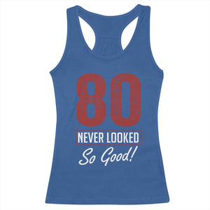 80 Never Looked So Good Funny 80th Birthday Racerback Tank Top