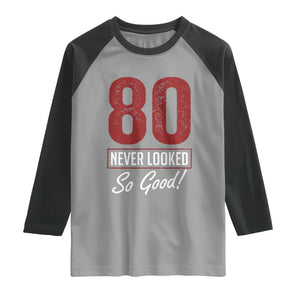 80 Never Looked So Good Funny 80th Birthday Raglan Shirt