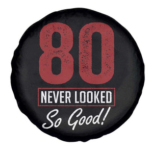 80 Never Looked So Good Funny 80th Birthday Spare Tire Cover