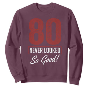 80 Never Looked So Good Funny 80th Birthday Sweatshirt