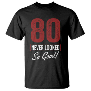 80 Never Looked So Good Funny 80th Birthday T Shirt