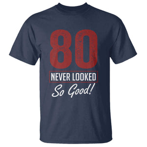 80 Never Looked So Good Funny 80th Birthday T Shirt