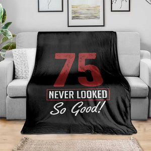 75 Never Looked So Good Funny 75th Birthday Throw Blanket