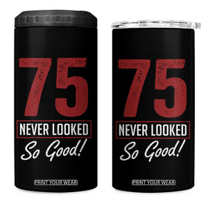 75 Never Looked So Good Funny 75th Birthday 4 in 1 Can Cooler Tumbler