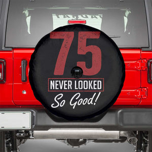 75 Never Looked So Good Funny 75th Birthday Spare Tire Cover