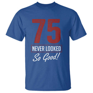 75 Never Looked So Good Funny 75th Birthday T Shirt