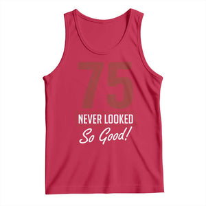 75 Never Looked So Good Funny 75th Birthday Tank Top