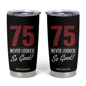 75 Never Looked So Good Funny 75th Birthday Tumbler Cup