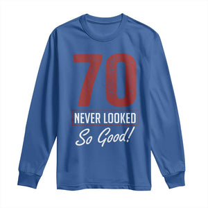 70 Never Looked So Good Funny 70th Birthday Long Sleeve Shirt