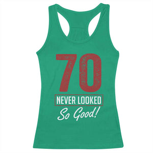 70 Never Looked So Good Funny 70th Birthday Racerback Tank Top