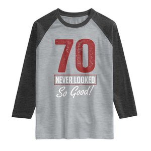 70 Never Looked So Good Funny 70th Birthday Raglan Shirt