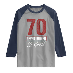70 Never Looked So Good Funny 70th Birthday Raglan Shirt