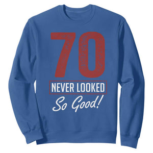 70 Never Looked So Good Funny 70th Birthday Sweatshirt