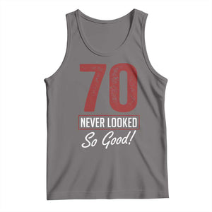 70 Never Looked So Good Funny 70th Birthday Tank Top