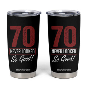 70 Never Looked So Good Funny 70th Birthday Tumbler Cup