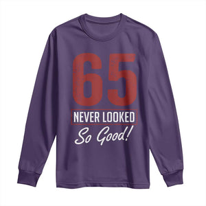 65 Never Looked So Good Funny 65th Birthday Long Sleeve Shirt