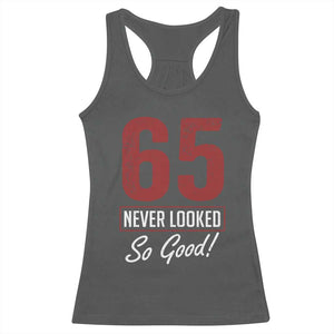 65 Never Looked So Good Funny 65th Birthday Racerback Tank Top