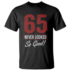 65 Never Looked So Good Funny 65th Birthday T Shirt
