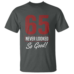 65 Never Looked So Good Funny 65th Birthday T Shirt