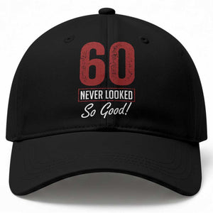 60 Never Looked So Good Funny 60th Birthday Baseball Cap