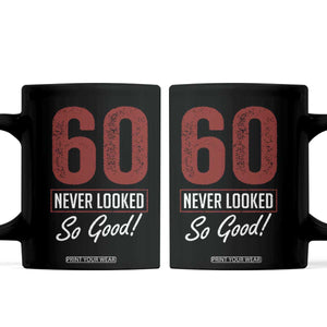 60 Never Looked So Good Funny 60th Birthday Coffee Mug